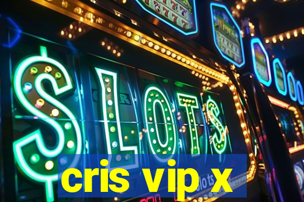 cris vip x